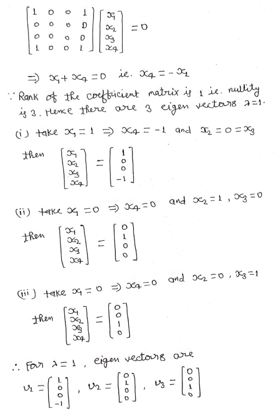 6 6 D M X2 х X4 >) 3G+ oct = 0 ic. xq = -X .: Rank of the coefficient matrix is iie. nullity is 3. Hence there are 3 eigen ve