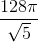\frac{128 \pi}{\sqrt{5}}
