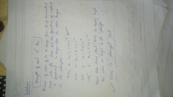 Solution : Strength of Acid L ka. Because if value of ka es desge then it is dissociated Mose into ets uns and the formation