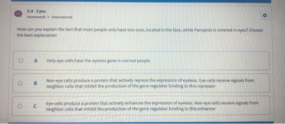 9.4 - Eyes Homework. Unanswered How can you explain the fact that most people only have two eyes, located in the face, while