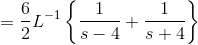 =\frac{6}{2}L^{-1}\left \{ \frac{1}{s-4}+\frac{1}{s+4} \right \}