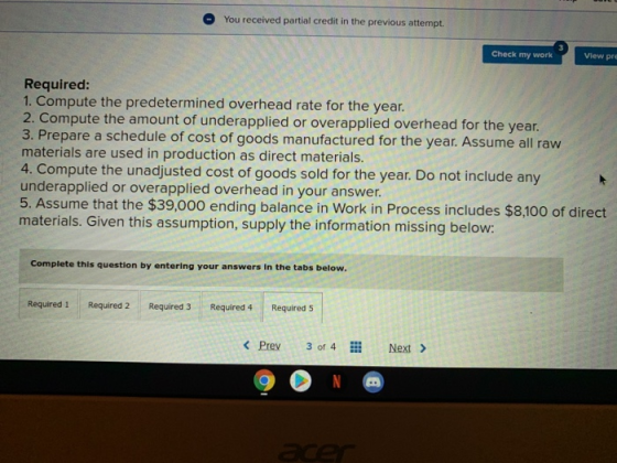 You received partial credit in the previous attempt. Check my work View pre Required: 1. Compute the predetermined overhead r