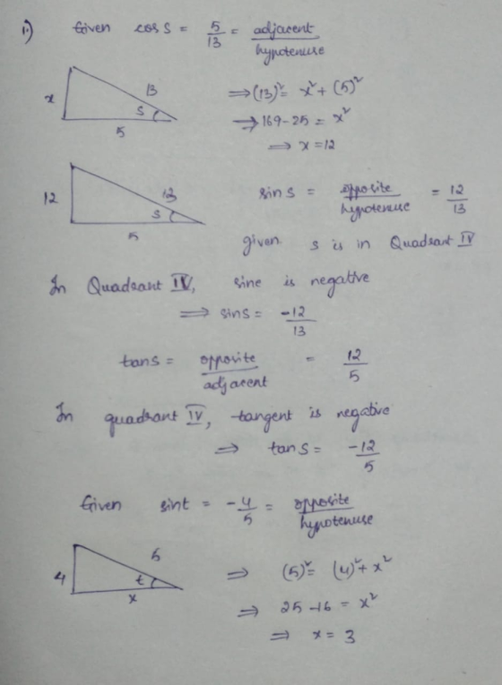 Given iss S = 13 5 - adjacent bypotenuse 13 169-25 x 12 sins = opposite hipotenue 13 given. s is in Quadeant TV in Quadrant T