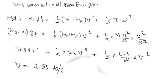 Using Conservation of the Energy- magh-m, ghz (m, + m2) vet Iw? (me-mo) 9h 2 t (mtma) (2 + x Meie 3x9.8x1 = 1/2*7* U2 + xos x
