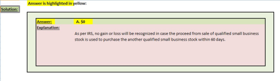 Answer is highlighted in yellow: Solution: A. $0 Answer: Explanation: As per IRS, no gain or loss will be recognized in case