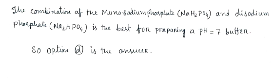 The combination of the Monosodiumphosphate (NaH₂PO4) and disodium phosphate (Na₂HPO4) is the best for prepuning a pH=7 butten