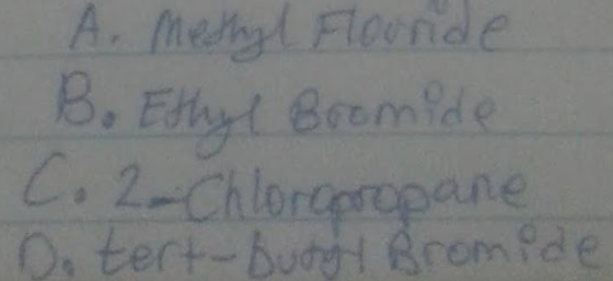 A. Methyl Floonde Bo Ethyl Bromide C. 2-Chloropropane Do tert-bungy Bromide