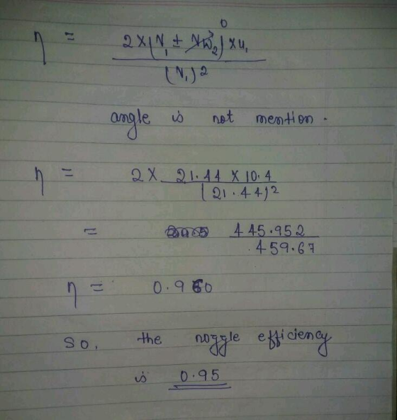B 11 2X1 + XwJXu, 2 is angle not mention n 2 X 21.44 X 10.4 121.44) 2 4 45.952 459.67 0.960 SO, the noggle efficiency 0.95