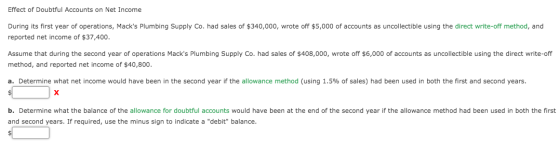 Effect of Doubtful Accounts on Net Income During its first year of operations, Macks Plumbing Supply Co. had sales of $340,0