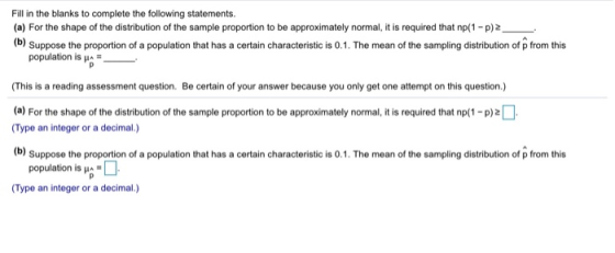 Fill in the blanks to complete the following statements. (a) For the shape of the distribution of the sample proportion to be