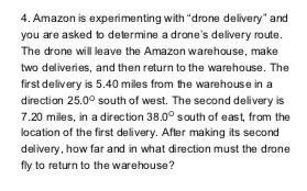 4. Amazon is experimenting with drone delivery and you are asked to determine a drones delivery route. The drone will leave