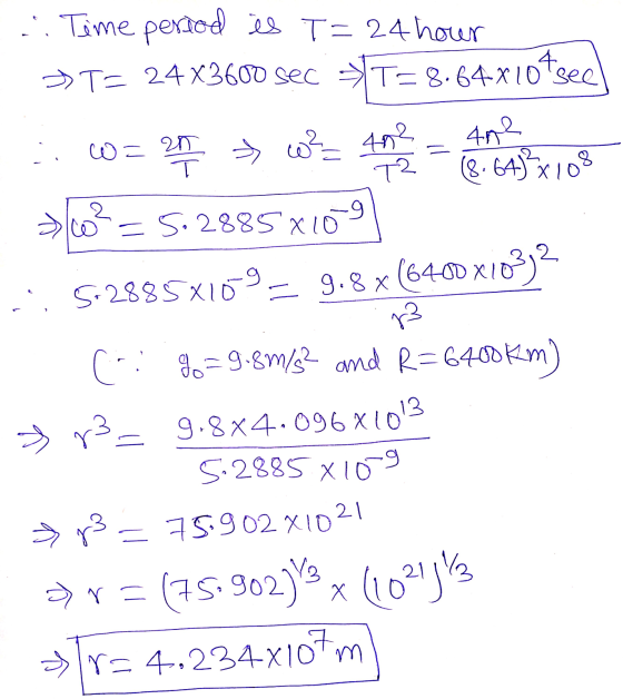 .. Time period is T=24 hour » T= 24X3600 sec »T=8.64x10tseel 402 (8.64) x 100 .. w=an » w? 402 ㅜ T2 0²=5.28858109 5:2885X109–