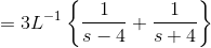 =3L^{-1}\left \{ \frac{1}{s-4}+\frac{1}{s+4} \right \}