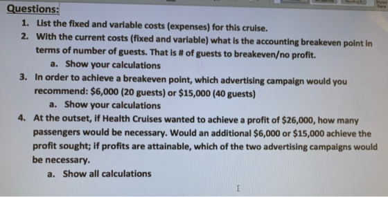Questions: 1. List the fixed and variable costs (expenses) for this cruise. 2. With the current costs (fixed and variable) wh