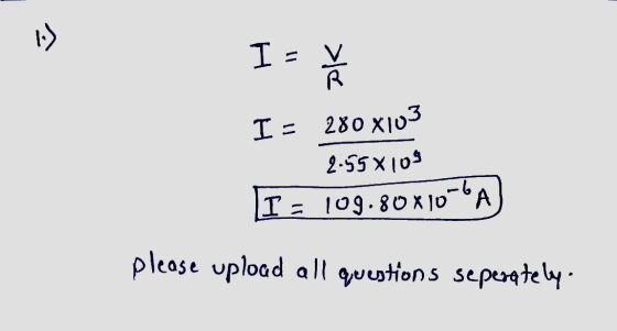 1-> I - V >le 280 x103 I = 2.558109 I = 109.80x10-6A please upload all questions seperately.