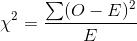 \chi ^{2}=\frac{\sum (O-E)^{2}}{E}