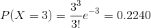 33 3 P(X =3) = e 3! = 0.2240