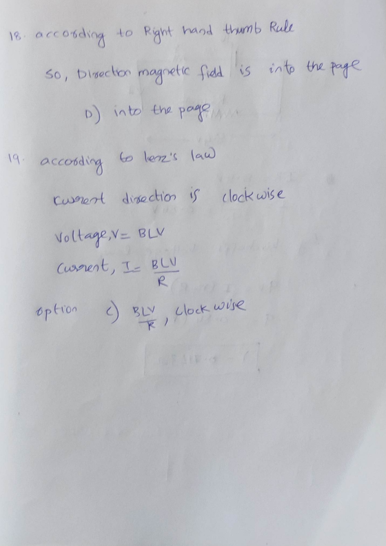 18 according to Right hand thumb Rule so, Direction magnetic field is into the page o) into the page 19. according to lenzs