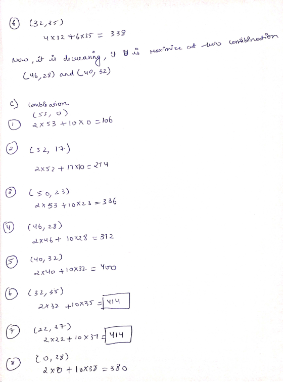 (6 (32,35) ) 4X3276*35 = 338 it d ů maximize at no combination now, wit is de wcasing, it is (46,28) and (uo, 32) c) combinat