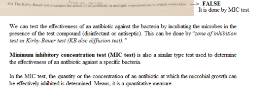 FALSE 46) The Kirby-Bauer test measures the action of an antiblotic at multiple concentrations to which works best It is done
