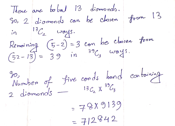 There are to bal 13 diamonds. So, 2 diamonds can be chosen from 13 ways. Remaining (5-2) = 3 con be chosen from (52-137 - 39