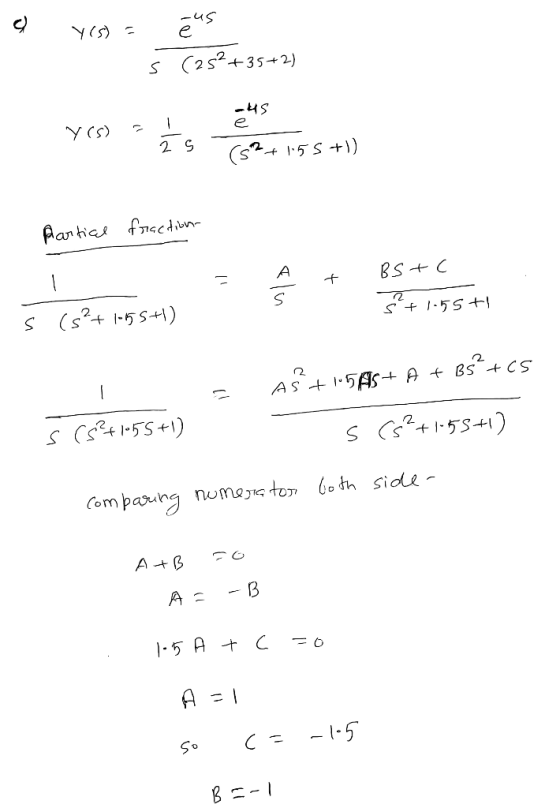 o yes) = O eus š (25²+35+2) e 45 Yos) = 1 2 S 6² +15 5+1) Partical fraction = A + BS+ C Ś +1.55t s (5²+1055+) A + BS +cs AS +