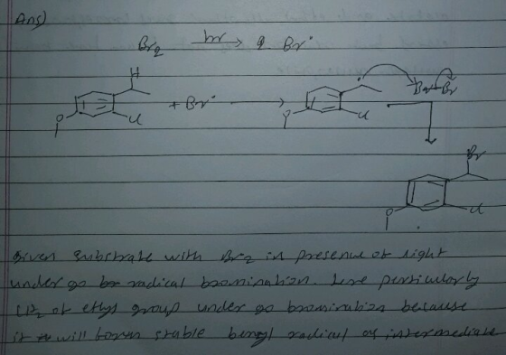 Ans) hry a Br Bator given substrate with Bra in presenue of light under go ber radical beamination here persiularly up of etl
