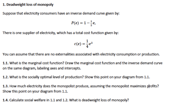 1. Deadweight loss of monopoly Suppose that electricity consumers have an inverse demand curve given by: P(C)=1-, There is on
