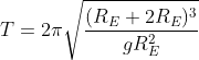 T =2\pi \sqrt{\frac{(R_{E}+2R_{E})^{3}}{gR_{E}^{2}}}