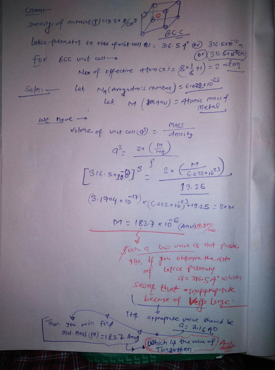 Criverin Density of Material (8) = 19. 25 8/3 B.C.C Latice forametes te side of vrit cell @ : 316.5 1° e 3165110m for Bcc uni