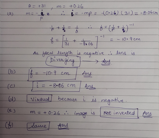 (a) p=+31 me ta m² +0.26 e. i = - mp = +0.26) (31) 2 -8.06 cm (b (o - (d) . (e) (6) ft + .067 .-10.9 cm As focal length is n