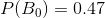 P(B_{0})=0.47