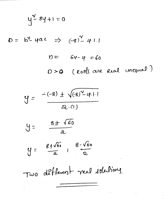 y=84+1=0 D = be hae (-897 4.1.1 D = 64-4 = 60 D>O (Roofs are real unequal ) -(-8) + VE8D24.1.1 y = 2.c) 8+ rão Cc a 81/60 8-V