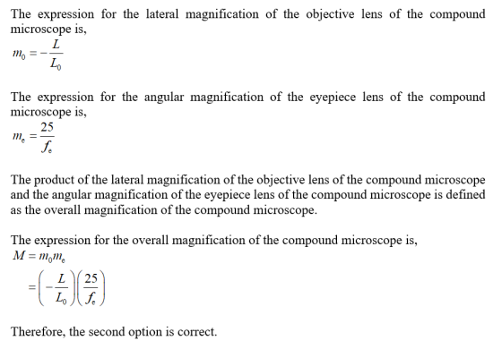 The expression for the lateral magnification of the objective lens of the compound microscope is, L mo L. The expression for