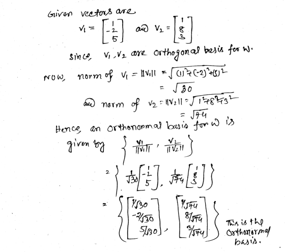 Given rectors are Vi = ano V2 = 2 5 dom since, V, V2 are orthogonal basis for w. Now, norm of Vi = li Villa () Z (-2) +(852 J