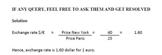 IF ANY QUERY, FEEL FREE TO ASK THEM AND GET RESOLVED Solution Exchange rate $/ € 1.60 Price New York = Price Paris 40 25 Henc