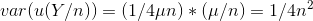 var(u(Y/n))=(1/4\mu n)*(\mu/n)=1/4n^2