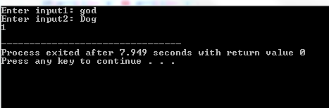Enter input1: god Enter input2Dog Process exited after 7.949 seconds with returnvalue 0 Press any key to continue - -