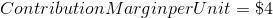 Contribution Margin per Unit = \$4