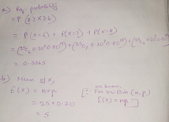 a Ra. probability =P (8 >x>6) – P(x=6) + (x=2) + P(x=8). = (252..0.2060-80%) +(250, 0.20²0.803) +(254, 0.2003 = 0.3365 we kn