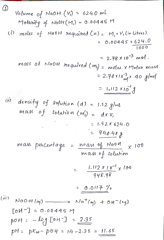 Volume of NaOH (V.) = 624.0 ml Molarity of NaOH (M) = 0.00445 M (i) moles of NaOH required (n) = Mix V, Lin litres). = 0.0044
