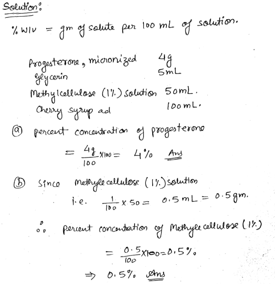 Solution % wlu = gm of solute per 100 mL of solution. 5mL 100 Progesterone, micronized 4g Glycerin Methylcellulose (12) Solut