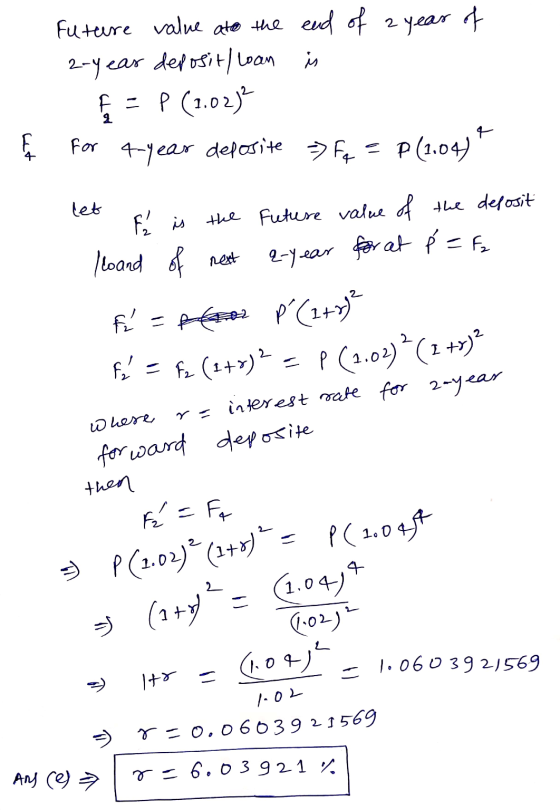 Future value ato the end of a year of 2-year deposit/ loan is P (1.02² for 4-year deposite = Fq = P(1.04) F = 2 wat let F is