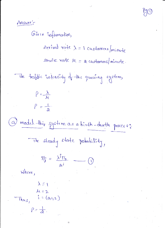 Answert Given information, Arvival rate 1 = 1 customers/minute sovice rate u = a customers minute. The traffic intensity of t