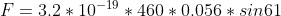 F =3.2*10^{-19}*460*0.056*sin61