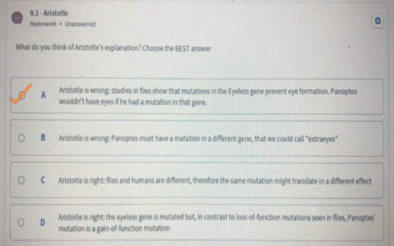 9.1 - Aristotle Homework. Unanswered What do you think of Aristotles explanation? Choose the BEST answer Aristotle is wrong: