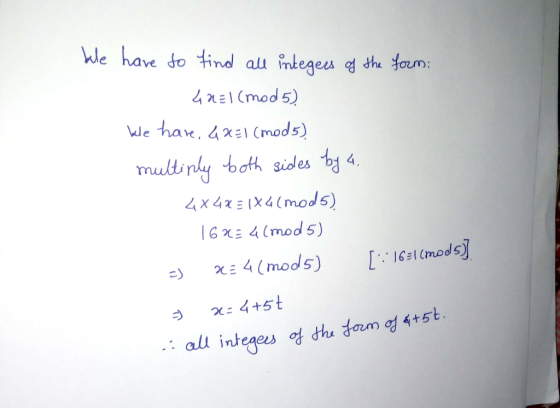 We have do tind mteges f she fom: all / πel (mod 5) We hae, 4x (mods) multinly both sides by 4 4x4xX4 (mods) 16 xε 4 (mod 5)