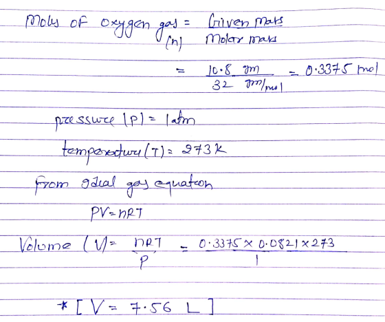 Mols of oxygen I gas = n Given mars molar mars - = 0.3375 mol 10.8 - 32 gm golma pressure (P) = lam temperaturel I) a 273K fr