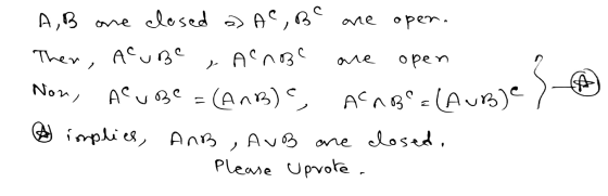 A,B one closed a Ae, Be are oper. Then, Acube , acnose are open Non, Acube =(AnB) e acnB=(Aube implies, And , AuB are closed,