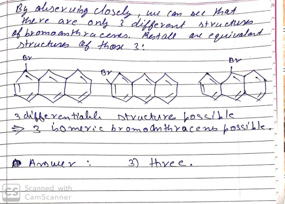 By oleseruing closely, we can see that there are only 3 different structure of bromo anthracenes. Rest all are equivalon stru